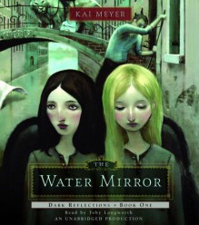 The Water Mirror (Dark Reflections,#1) - Kai Meyer, Toby Longworth