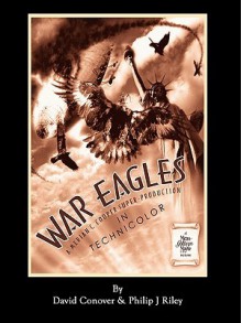 War Eagles - The Unmaking of an Epic - An Alternate History for Classic Film Monsters - David Conover, Philip J. Riley