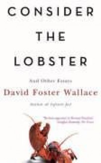 Consider the Lobster and Other Essays - David Foster Wallace