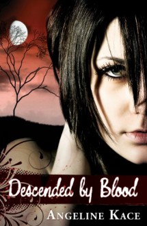 Descended by Blood (A Vampire Born Trilogy, #1) - Angeline Kace