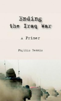 Ending the Iraq War: A Primer - Phyllis Bennis