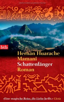 Schattenfänger: Roman - Hernán Huarache Mamani, Franziska Kristen