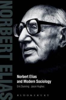 Norbert Elias and Modern Sociology - Eric Dunning