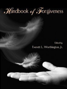 Handbook of Forgiveness - Everett L. Worthington Jr.