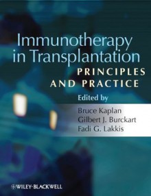 Immunotherapy in Transplantation: Principles and Practice - Bruce Kaplan, Gilbert J. Burkhart, Fadi G. Lakkis