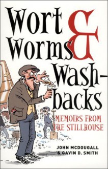 Wort Worms and Washbacks: Memoirs from the Stillhouse - John McDougall, Gavin D. Smith