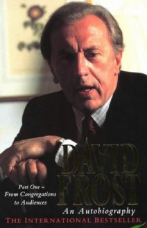 David Frost: An Autobiography part 1: From Congregations to Audiences - David Frost