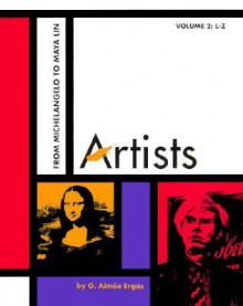 Artists - Volumes 1 & 2: From Michelangelo to Maya Lin (Artists) - G. Aimee Ergas