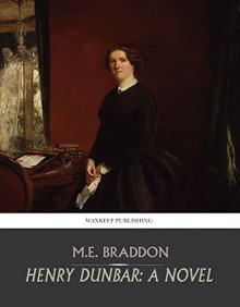 Henry Dunbar: A Novel - M.E. Braddon