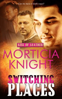 Switching Places (Kiss of Leather #8) - Morticia Knight