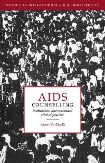 AIDS Counselling: Institutional Interaction and Clinical Practice - Anssi Perakyla