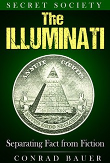 Secret Society The Illuminati: Separating Fact from Fiction - Conrad Bauer