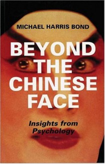 Beyond The Chinese Face: Insights From Psychology - Michael Harris Bond