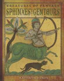 Sphinxes and Centaurs - Kathryn Hinds