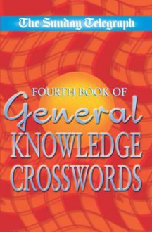 The "Sunday Telegraph" Fourth Book of General Knowledge Crosswords: No. 4 - Telegraph Group Limited