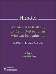 Messiah (Orchestral), no. 52: If God be for us, who can be against us - Georg Friedrich Händel