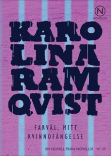 Farväl, mitt kvinnofängelse - Karolina Ramqvist