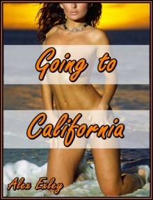 Going to California (erotic fiction) - Alex Exley