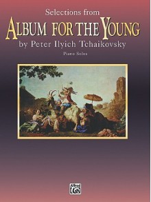 Selections from Album for the Young - Pyotr Ilyich Tchaikovsky, Dale Tucker