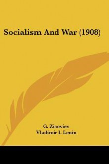 Socialism and War (1908) - Grigory Zinoviev, Vladimir Ilyich Lenin