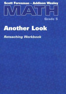 Math: Another Look Reteaching Workbook, Grade 5 - Scott Foresman-addison wesley