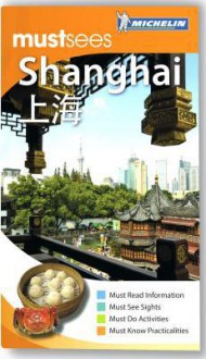 Michelin Must Sees Shanghai - Michelin Travel Publications