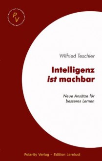 Intelligenz ist machbar (German Edition) - Wilfried Teschler