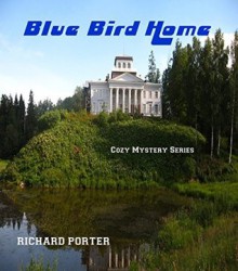 Blue Bird Home; Cozy Mystery Series: British private detective, flash fiction mystery - Richard Porter