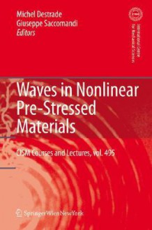 Waves in Nonlinear Pre-Stressed Materials - Michel Destrade, Michel Destrade