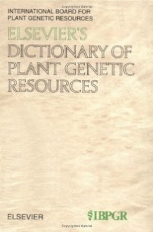 Elsevier's Dictionary of Plant Genetic Resources: In English - International Board for Plant Genetic Re, Elsevier