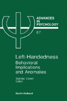 Left-handedness: BEHAVORIAL IMPLICATIONS AND ANOMALIES (ADVANCES IN PSYCHOLOGY) - Stanley Coren, Coren Stanley Ed