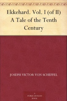 Ekkehard. Vol. I (of II) A Tale of the Tenth Century - Joseph Victor von Scheffel, Sofie Delffs