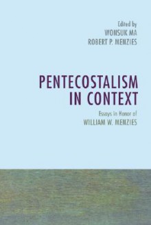 Pentecostalism in Context: Essays in Honor of William W. Menzies - Wonsuk Ma, Jack C. Whytock