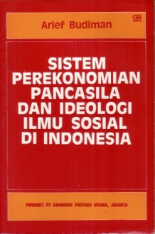 Sistem Perekonomian Pancasila dan Ideologi Ilmu Sosial di Indonesia - Arief Budiman