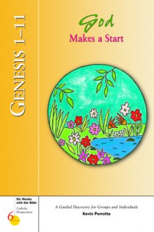 Genesis 1-11: God Makes a Start (Catholic Perspectives- 6 Weeks With the Bible, 5) (Catholic Perspectives- 6 Weeks With the Bible, 5) - Kevin Perrotta