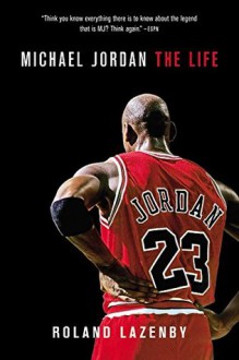 Michael Jordan: The Life - Roland Lazenby