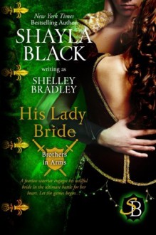 His Lady Bride (Brothers in Arms Book 1) (Volume 1) - Shayla Black, Shelley Bradley