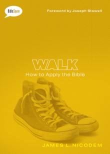 Walk: How to Apply the Bible (Bible Savvy Series) - James L. Nicodem, Joseph M. Stowell