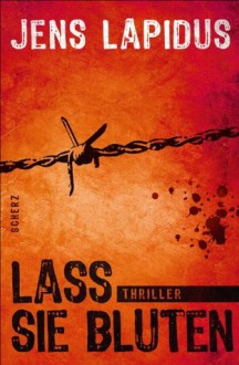 Lass sie bluten: Thriller (German Edition) - Jens Lapidus, Antje Rieck-Blankenburg