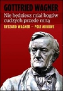 Nie będziesz miał bogów cudzych przede mną. Ryszard Wagner - pole minowe - Gottfried Wagner