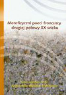 Metafizyczni poeci francuscy drugiej połowy XX wieku - Aleksandra Olędzka-Frybesowa