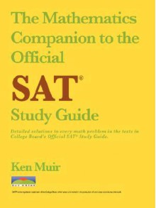 The Mathematics Companion to the Official SAT Study Guide - Ken Muir