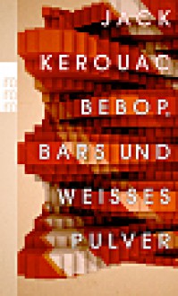 BeBop, Bars und weißes Pulver - Jack Kerouac