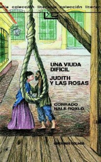 Una Viuda Dificil; Judith Y Las Rosas - Conrado Nalé Roxlo