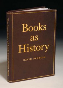 Books As History: The Importance Of Books Beyond Their Texts - David Pearson