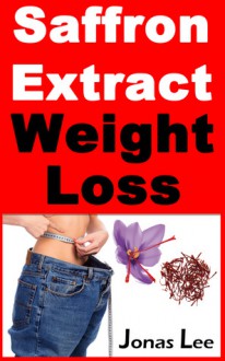 Saffron Extract Weight Loss (Volume 2) - Jonas Lee