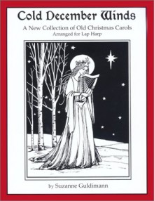 Cold December Winds: A New Collection of Old Christmas Carols, Arranged for Lap Harp - Suzanne Guldimann
