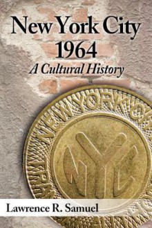 New York City 1964: A Cultural History - Lawrence R. Samuel