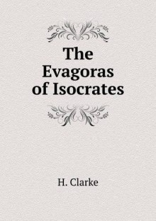 The Evagoras of Isocrates (Ancient Greek Edition) - H. Clarke