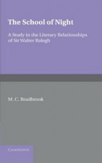 The School of Night: A Study in the Literary Relationships of Sir Walter Ralegh - M. C. Bradbrook